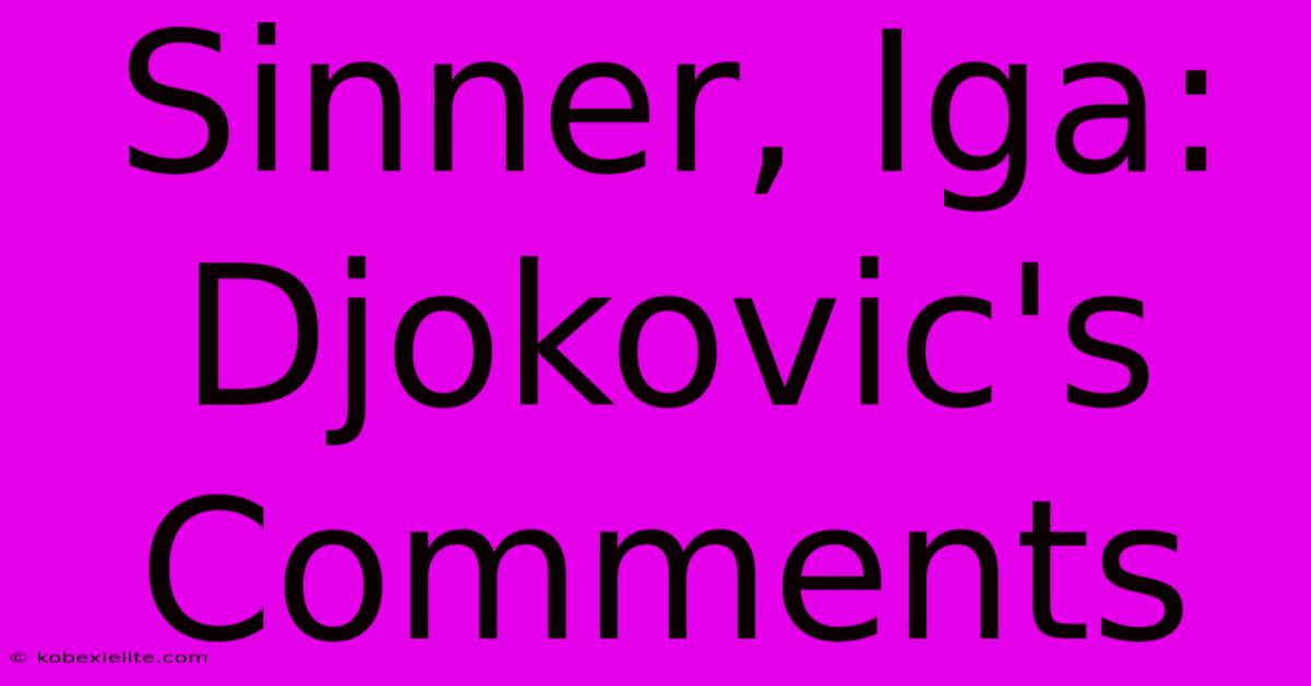 Sinner, Iga: Djokovic's Comments