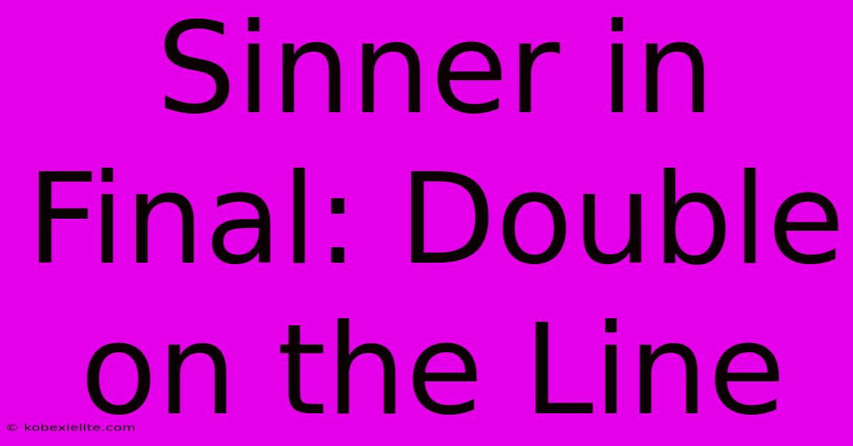 Sinner In Final: Double On The Line