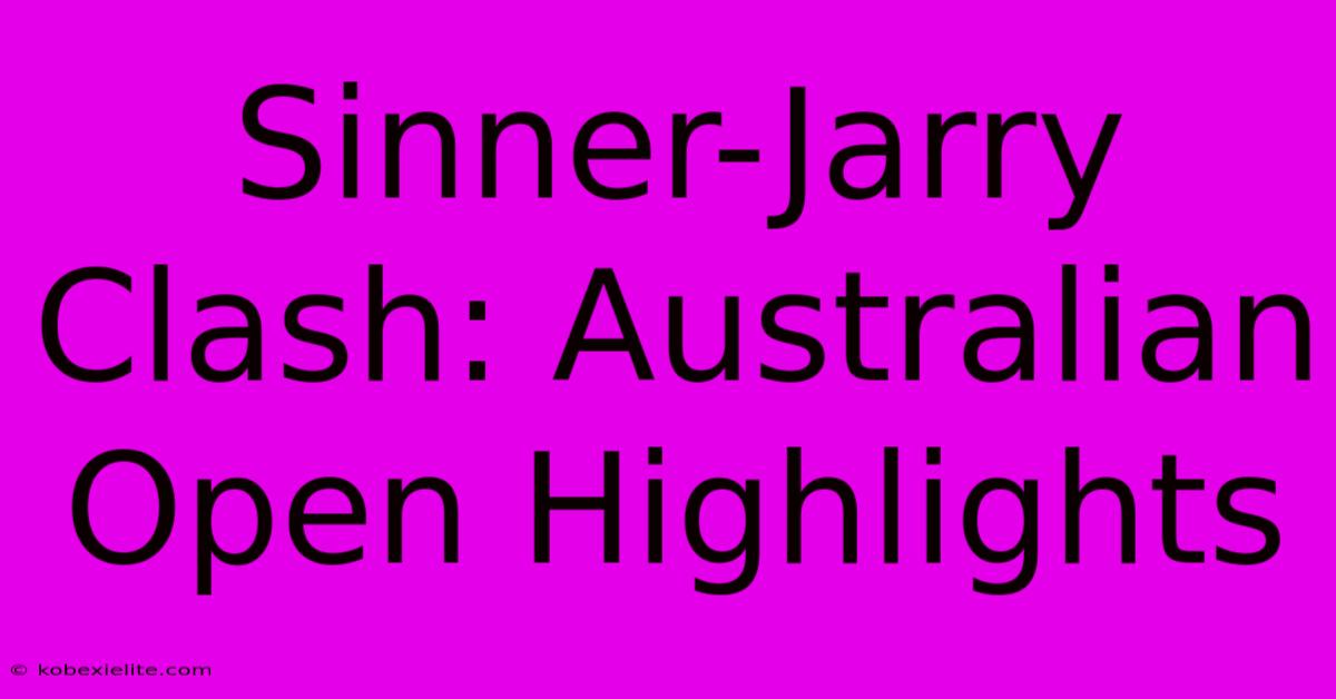 Sinner-Jarry Clash: Australian Open Highlights