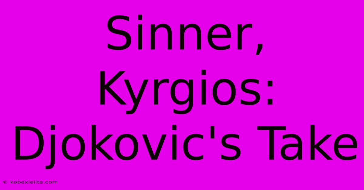 Sinner, Kyrgios: Djokovic's Take