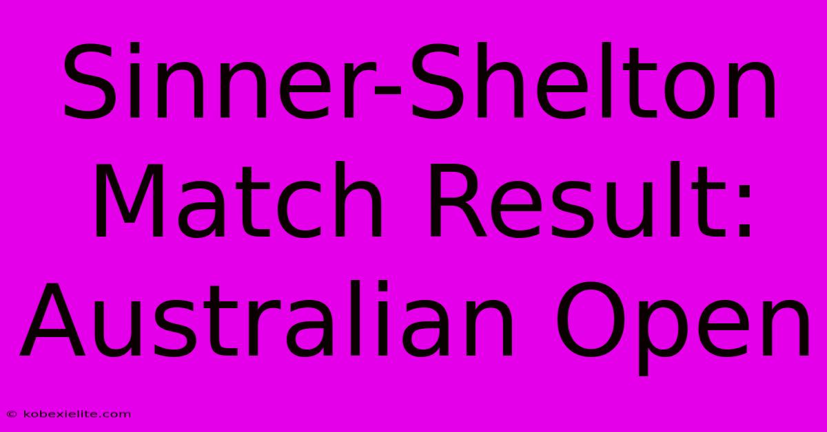 Sinner-Shelton Match Result: Australian Open