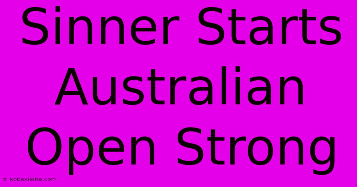 Sinner Starts Australian Open Strong