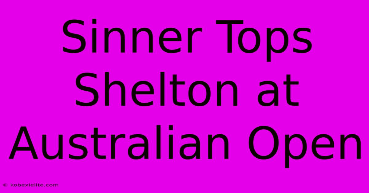 Sinner Tops Shelton At Australian Open