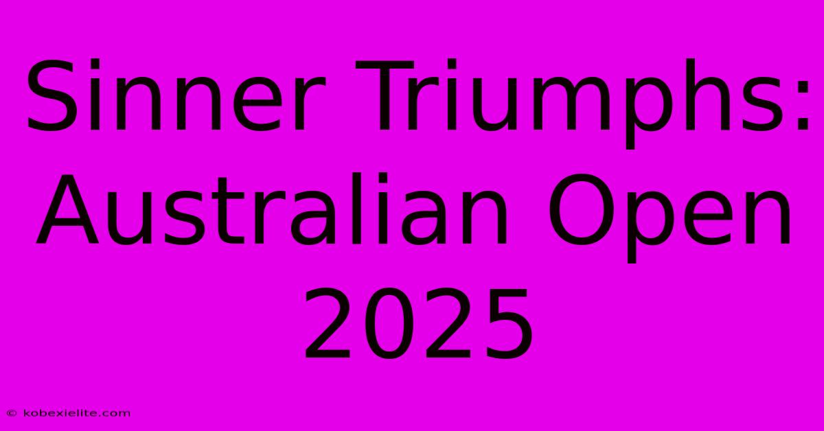 Sinner Triumphs: Australian Open 2025