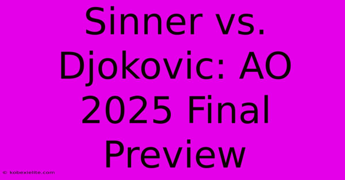 Sinner Vs. Djokovic: AO 2025 Final Preview