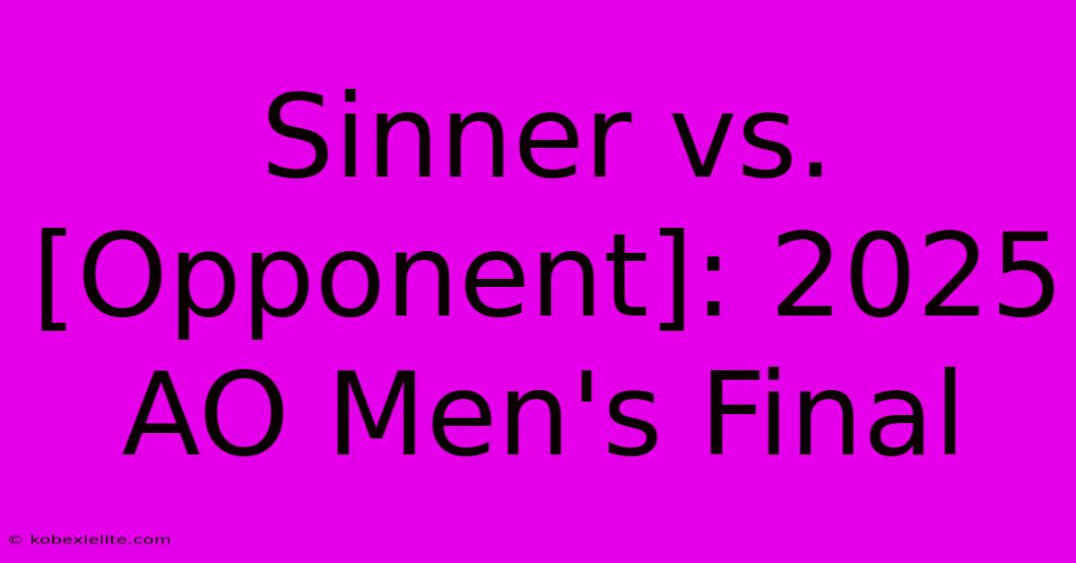 Sinner Vs. [Opponent]: 2025 AO Men's Final