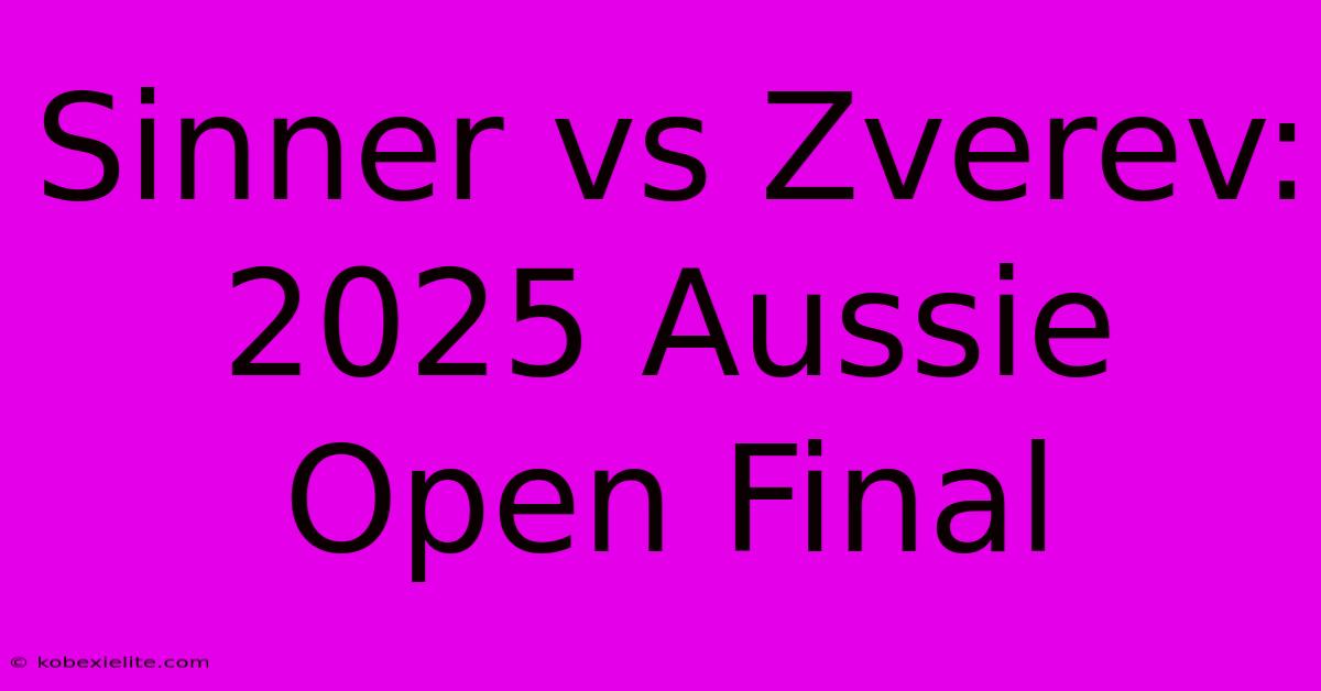 Sinner Vs Zverev: 2025 Aussie Open Final