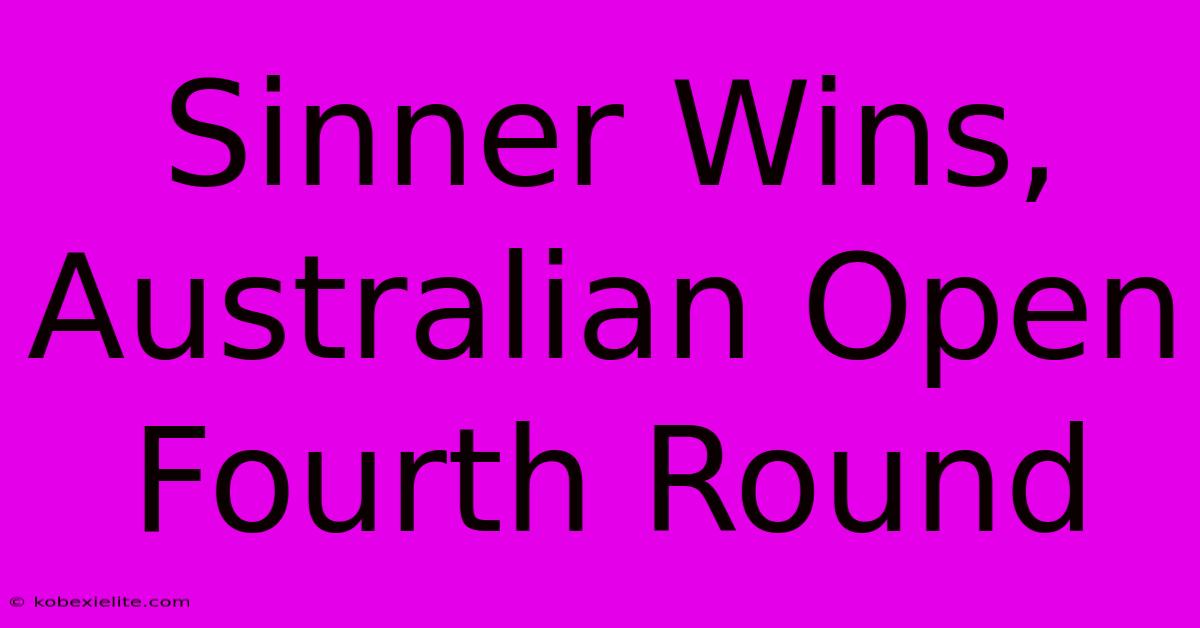 Sinner Wins, Australian Open Fourth Round