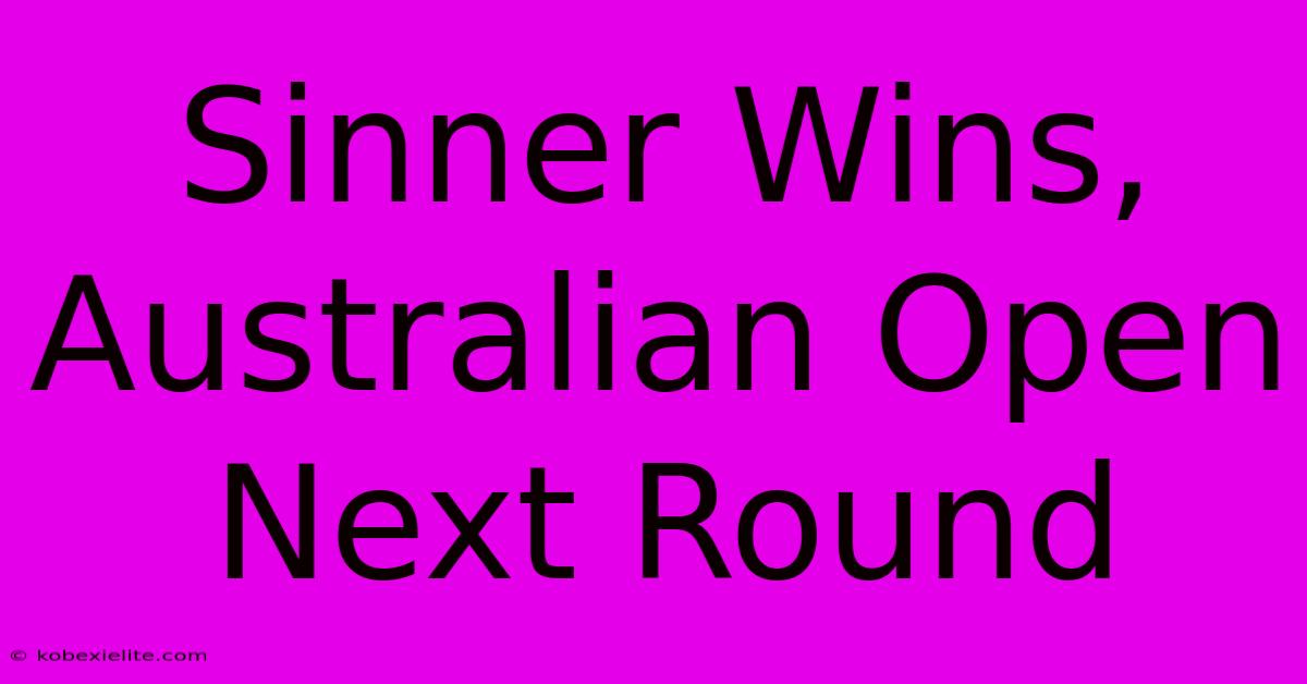 Sinner Wins, Australian Open Next Round