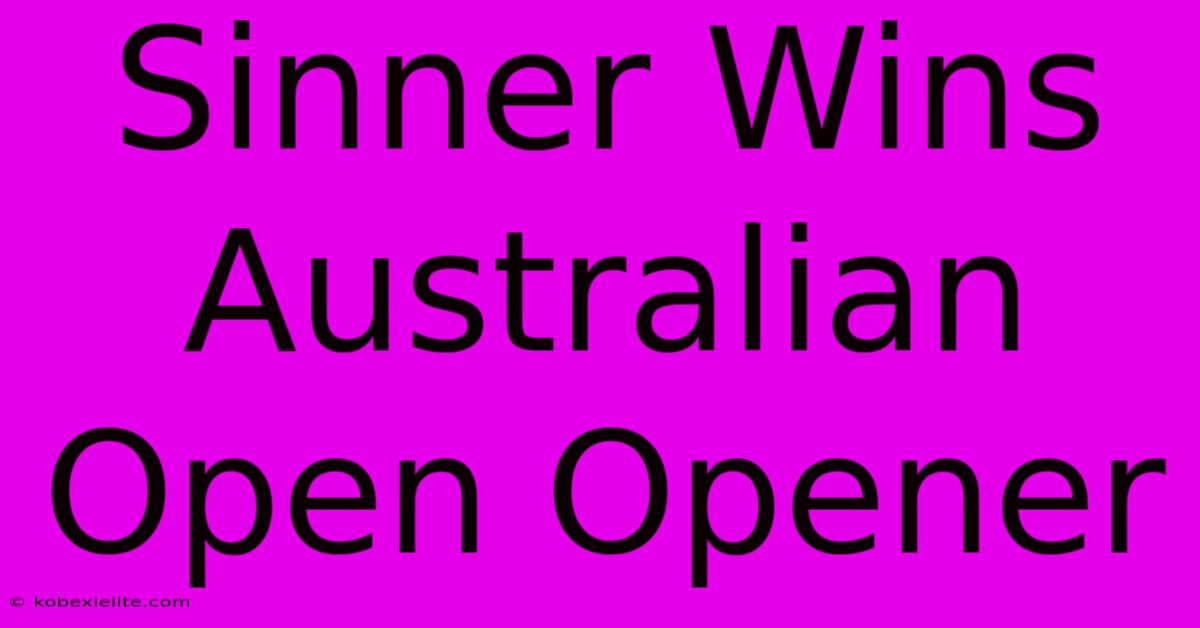 Sinner Wins Australian Open Opener