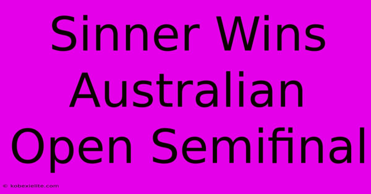 Sinner Wins Australian Open Semifinal