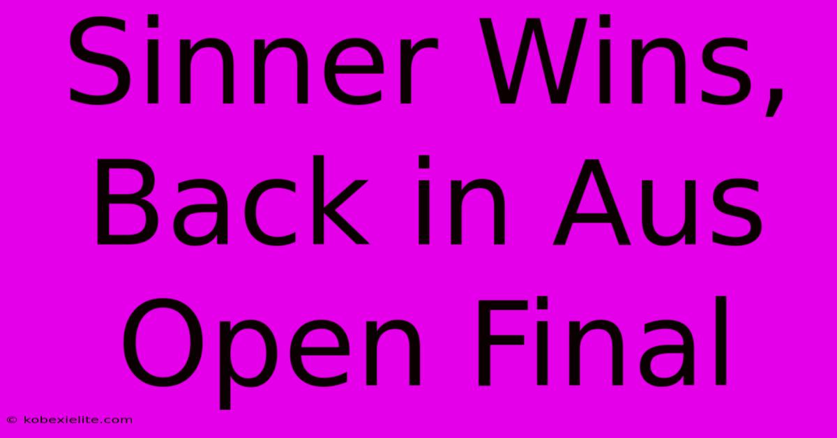 Sinner Wins, Back In Aus Open Final