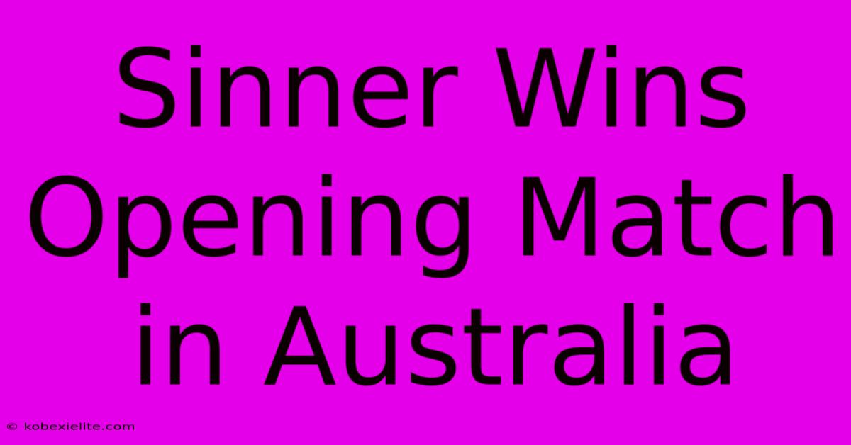 Sinner Wins Opening Match In Australia