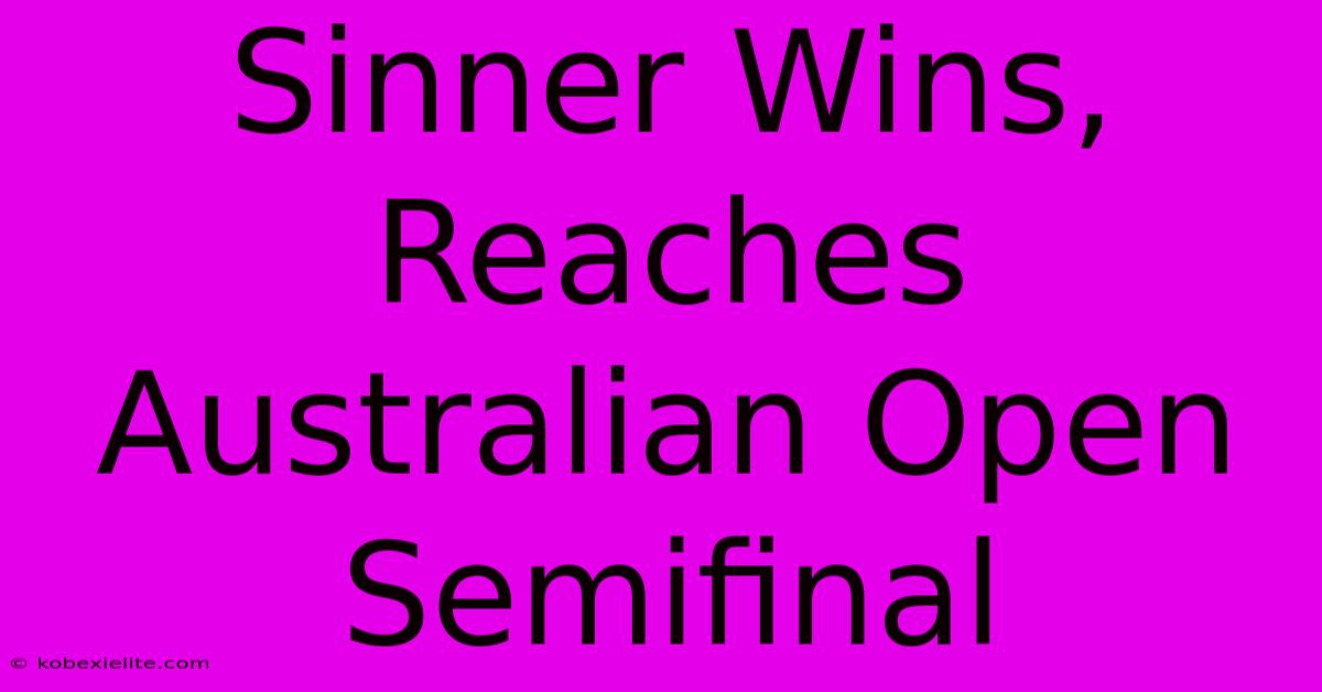 Sinner Wins, Reaches Australian Open Semifinal