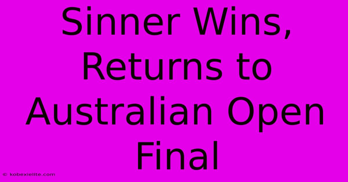 Sinner Wins, Returns To Australian Open Final