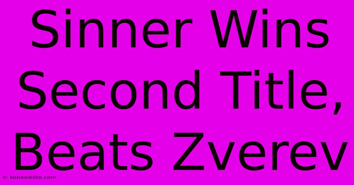 Sinner Wins Second Title, Beats Zverev