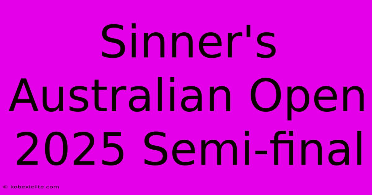 Sinner's Australian Open 2025 Semi-final