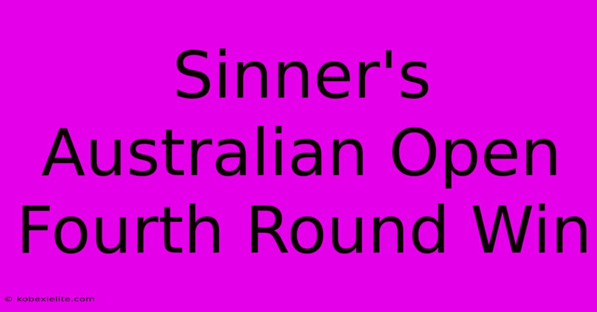 Sinner's Australian Open Fourth Round Win