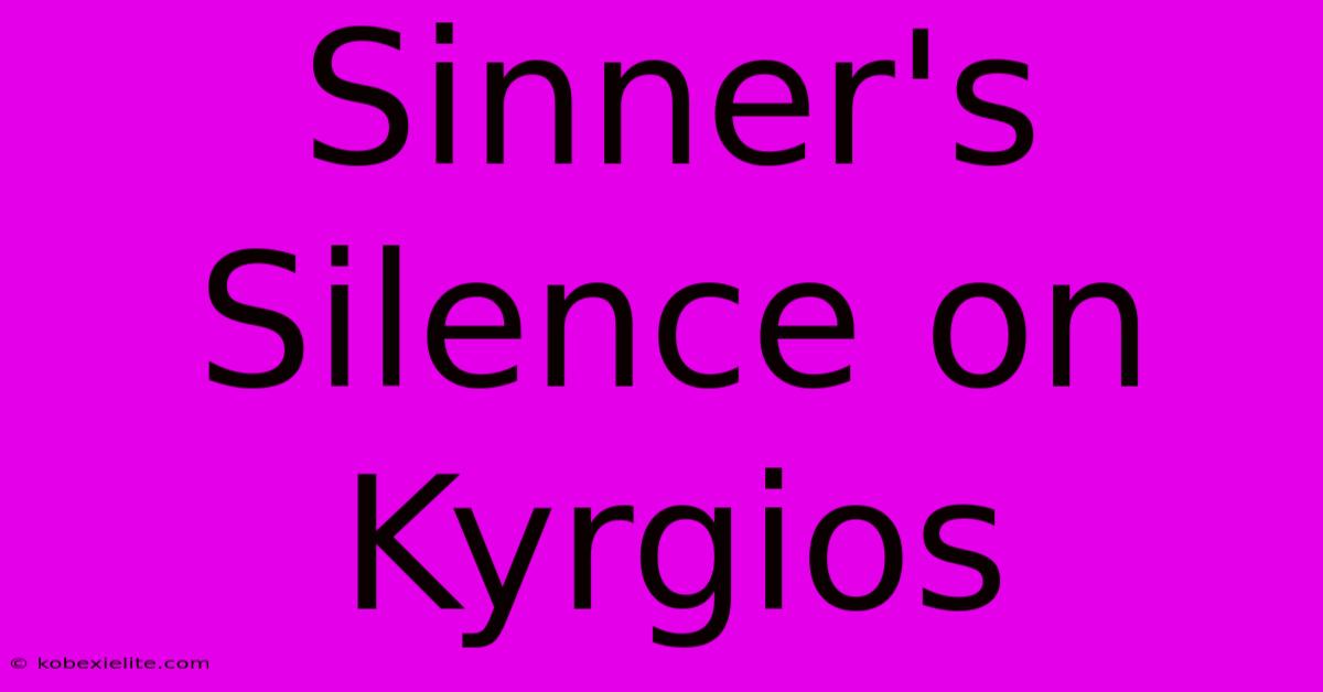 Sinner's Silence On Kyrgios