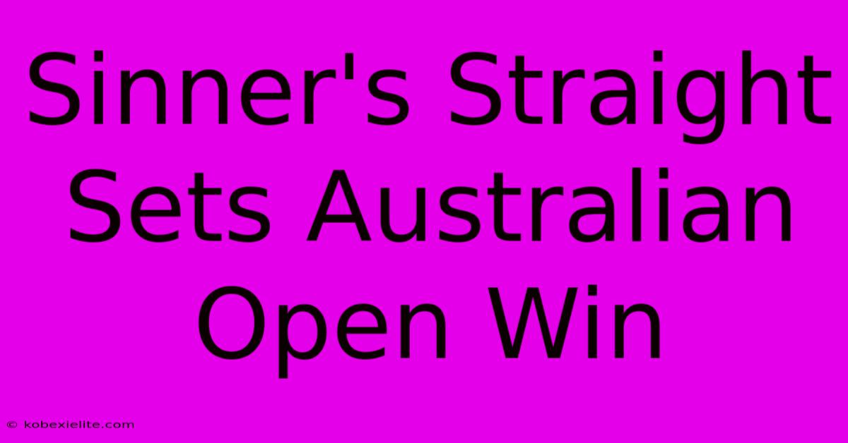 Sinner's Straight Sets Australian Open Win