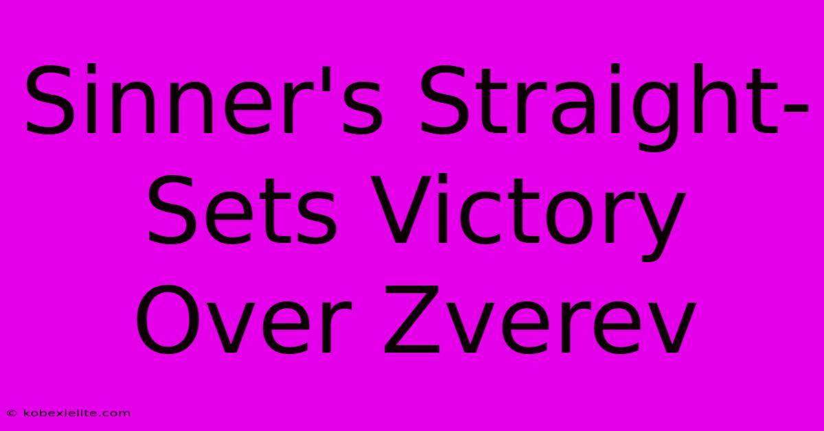 Sinner's Straight-Sets Victory Over Zverev