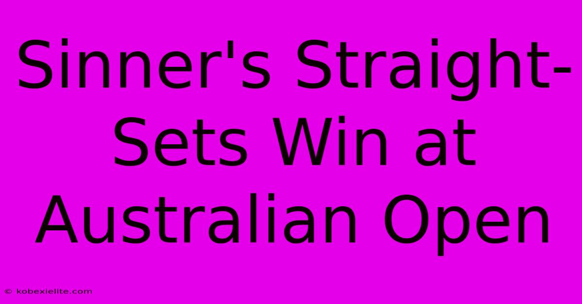 Sinner's Straight-Sets Win At Australian Open