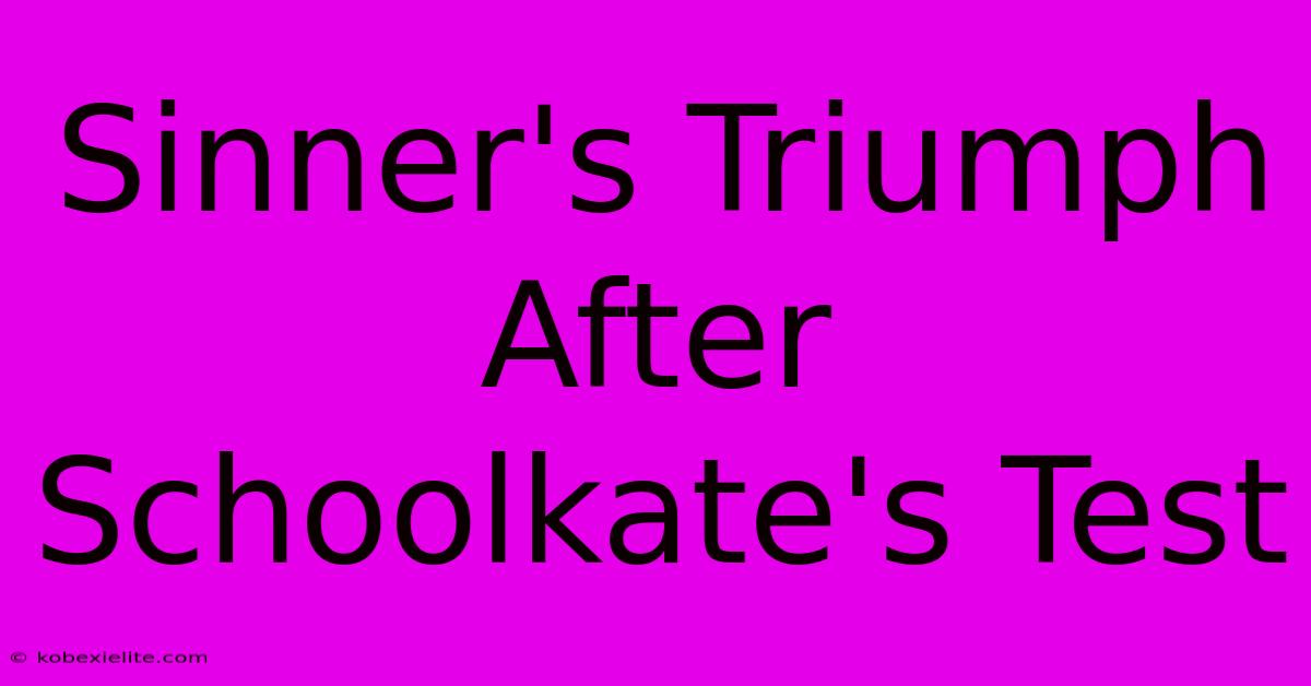 Sinner's Triumph After Schoolkate's Test