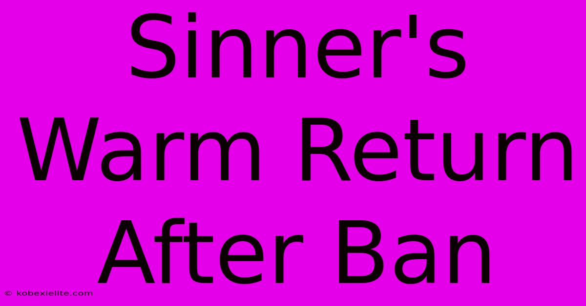 Sinner's Warm Return After Ban