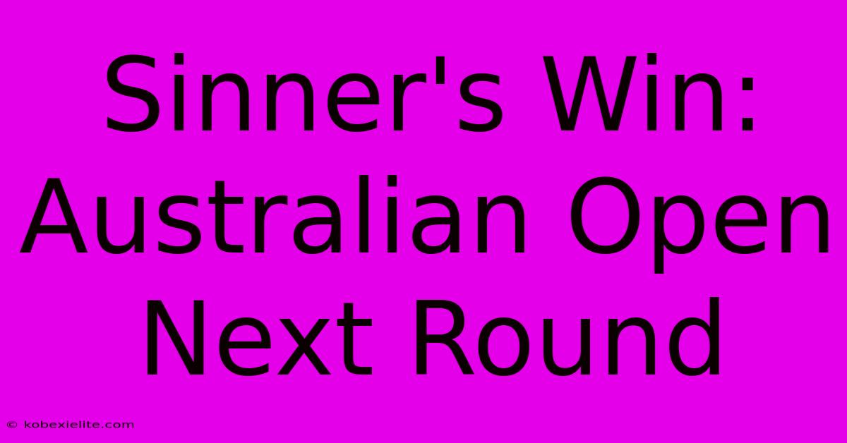 Sinner's Win: Australian Open Next Round