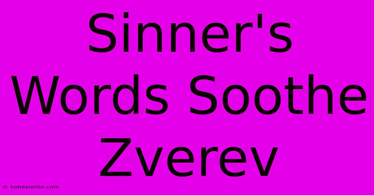 Sinner's Words Soothe Zverev