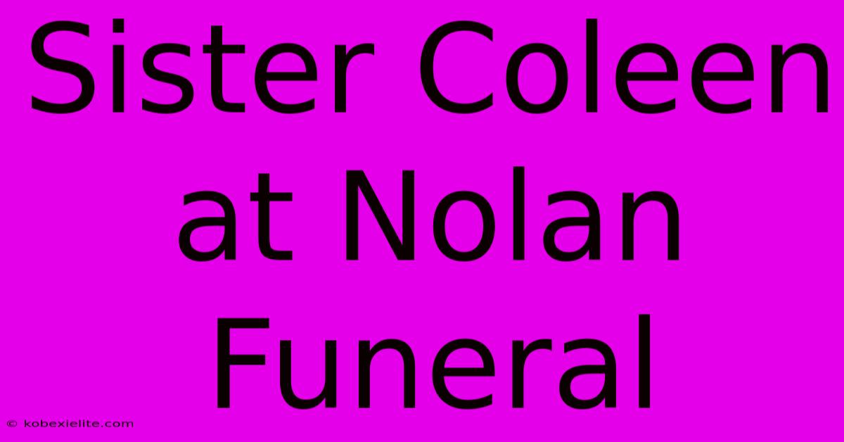 Sister Coleen At Nolan Funeral