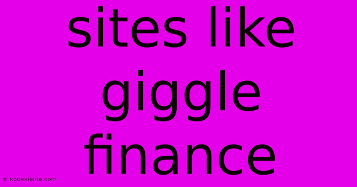 Sites Like Giggle Finance Sites Like Giggle Finance