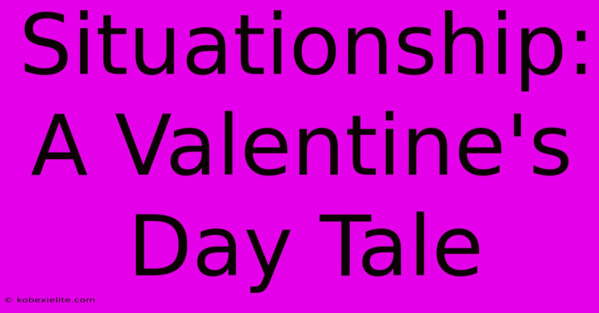 Situationship: A Valentine's Day Tale