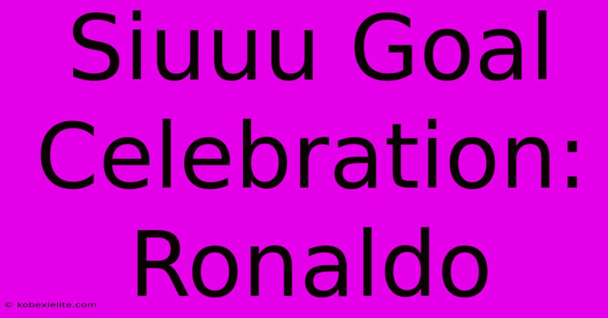 Siuuu Goal Celebration: Ronaldo