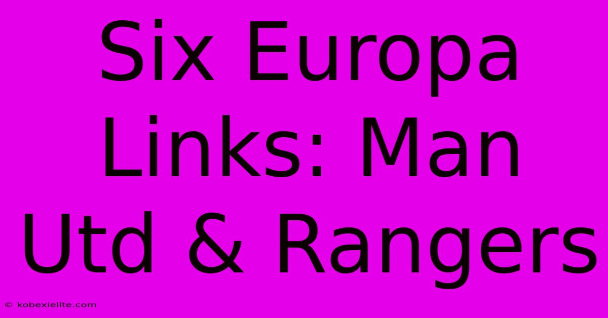 Six Europa Links: Man Utd & Rangers