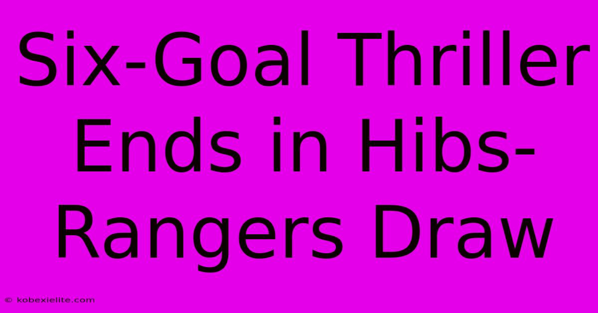 Six-Goal Thriller Ends In Hibs-Rangers Draw