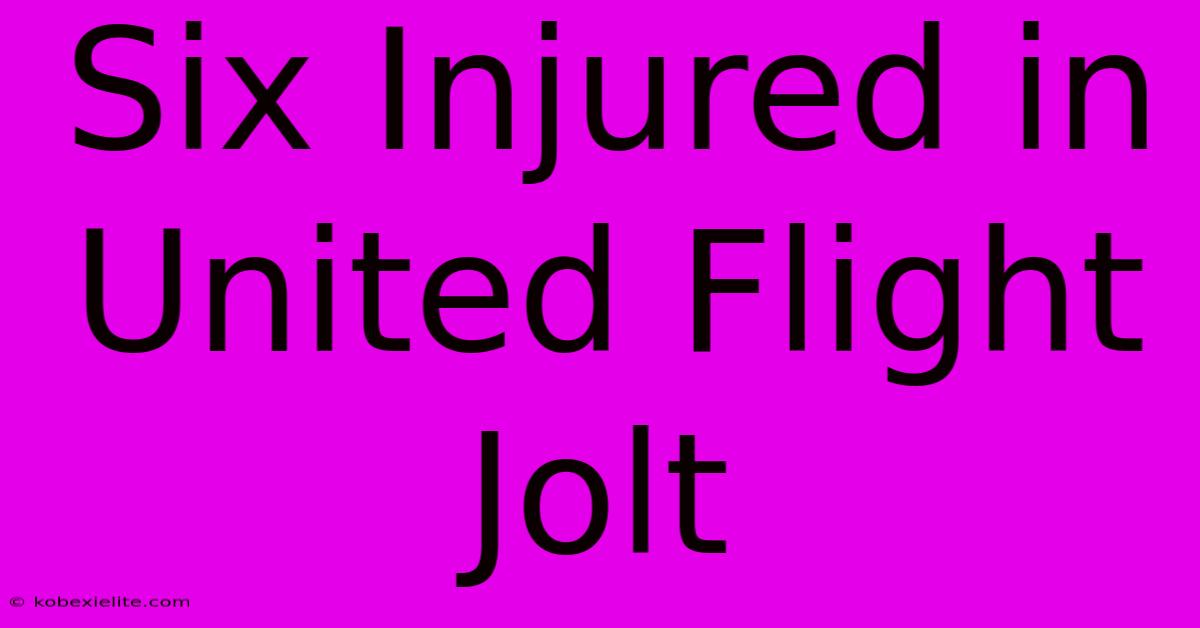 Six Injured In United Flight Jolt