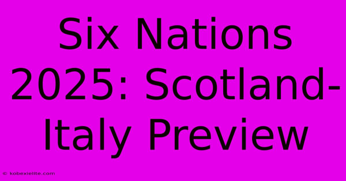 Six Nations 2025: Scotland-Italy Preview