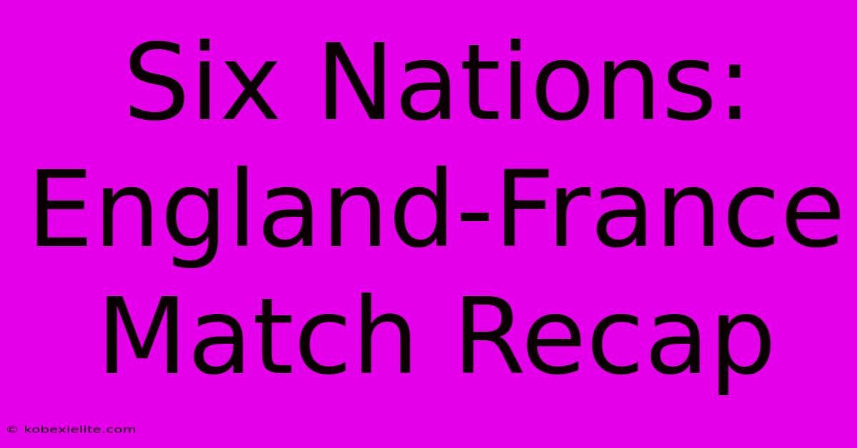 Six Nations: England-France Match Recap