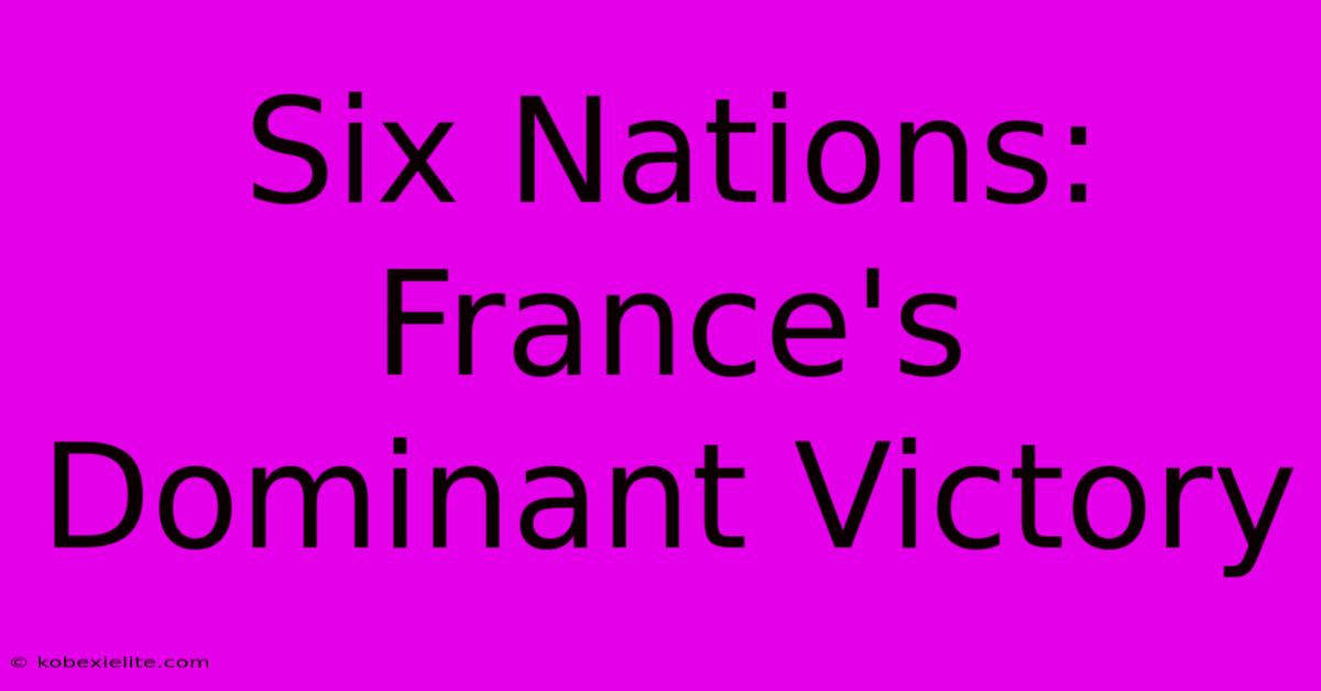 Six Nations: France's Dominant Victory