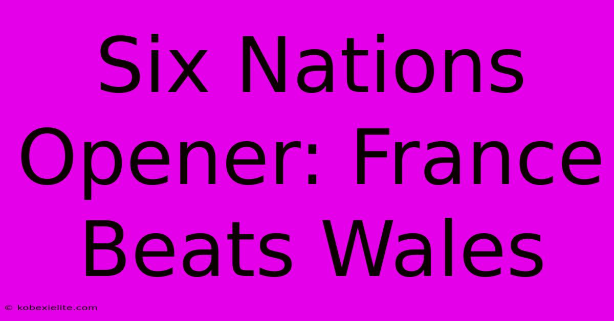 Six Nations Opener: France Beats Wales