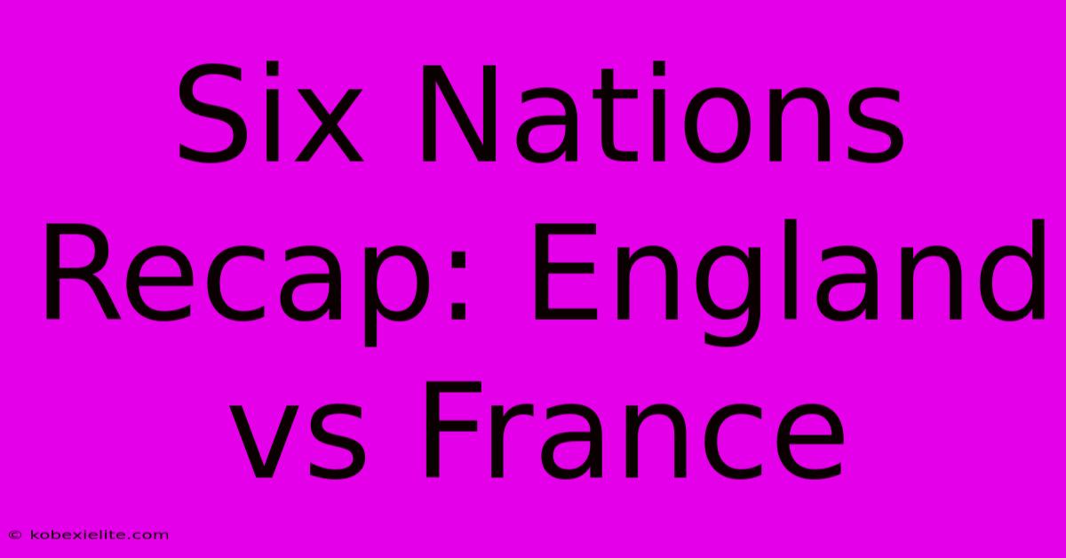 Six Nations Recap: England Vs France