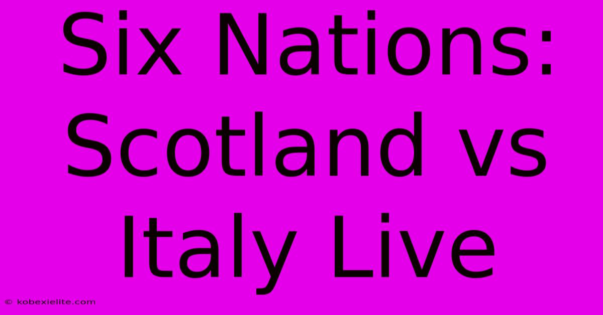 Six Nations: Scotland Vs Italy Live