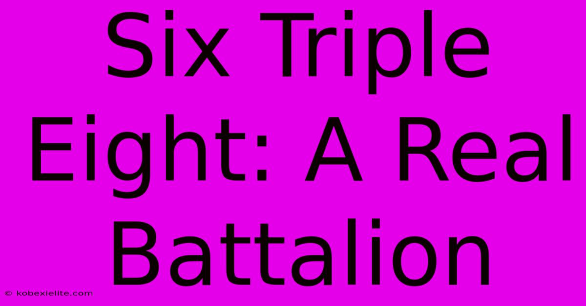 Six Triple Eight: A Real Battalion