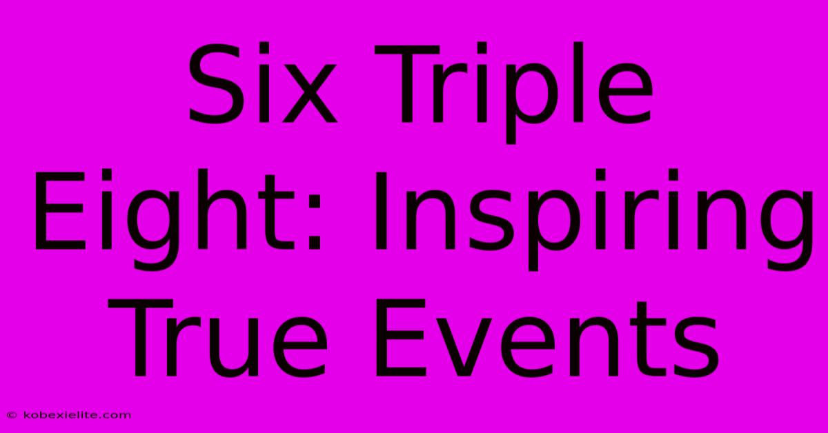 Six Triple Eight: Inspiring True Events