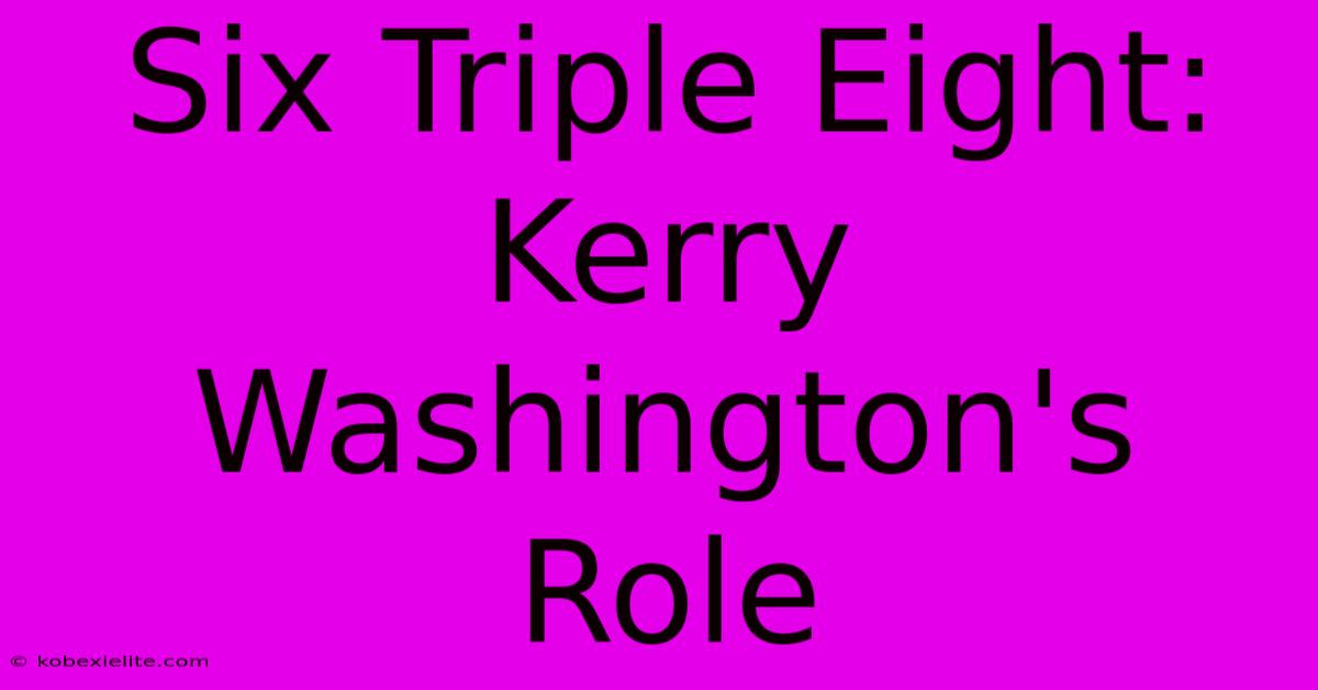 Six Triple Eight: Kerry Washington's Role