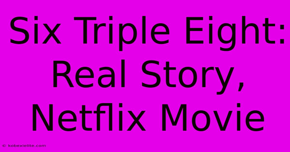 Six Triple Eight:  Real Story, Netflix Movie