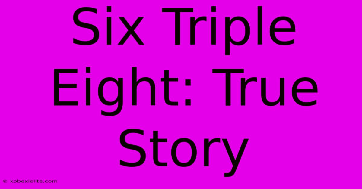 Six Triple Eight: True Story