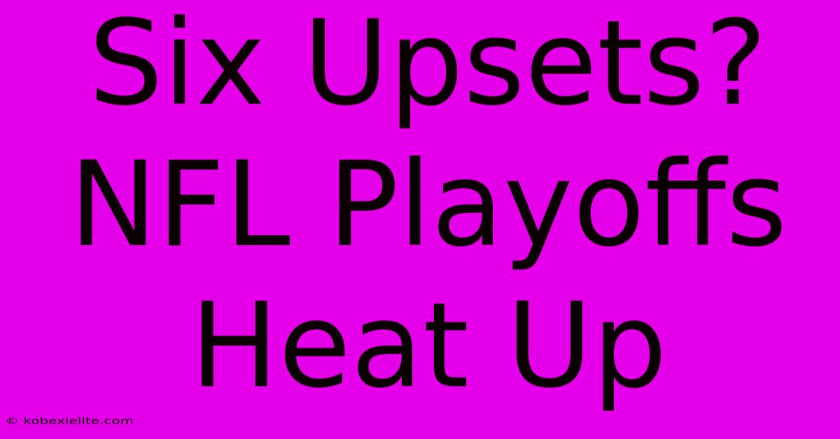 Six Upsets? NFL Playoffs Heat Up