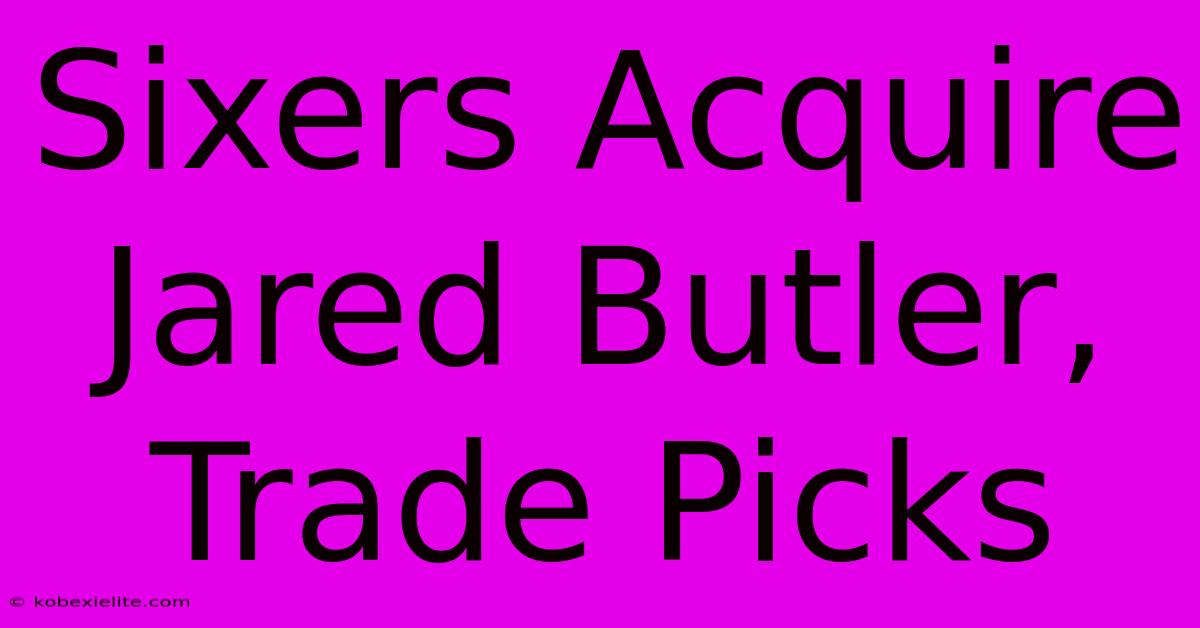 Sixers Acquire Jared Butler, Trade Picks